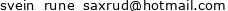 svein_rune_saxrud aFROMa hotmail d0t com